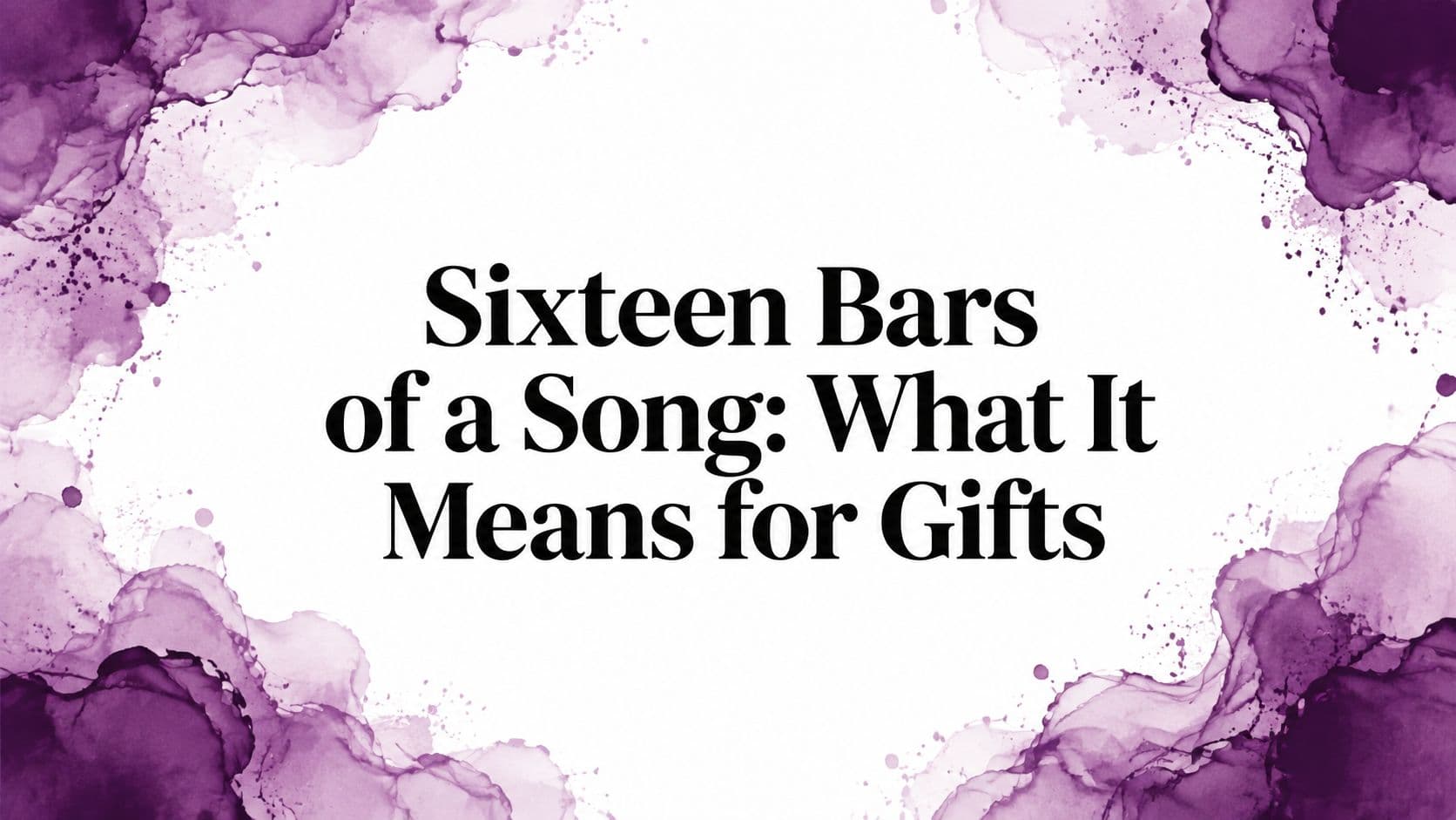Sixteen Bars of a Song: What It Means for Gifts